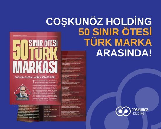 Coşkunöz Holding Among the 50 Turkish Brands Beyond Borders!